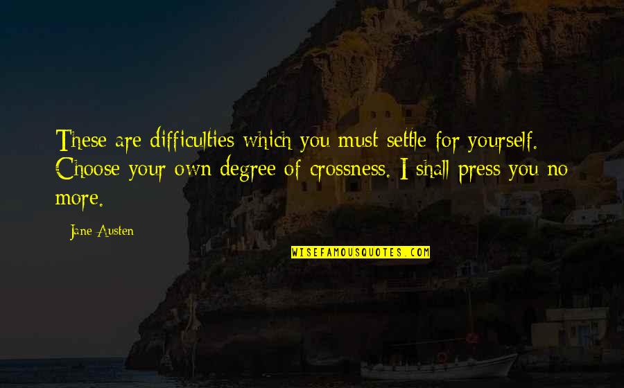 You Must Choose Quotes By Jane Austen: These are difficulties which you must settle for