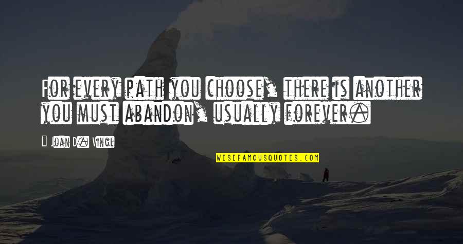 You Must Choose Quotes By Joan D. Vinge: For every path you choose, there is another