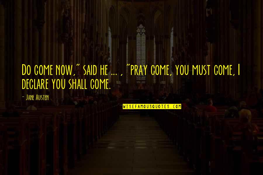You Must Do Quotes By Jane Austen: Do come now," said he ... , "pray