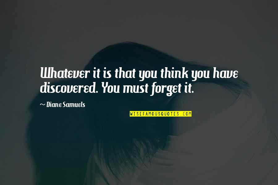 You Must Forget The Past Quotes By Diane Samuels: Whatever it is that you think you have