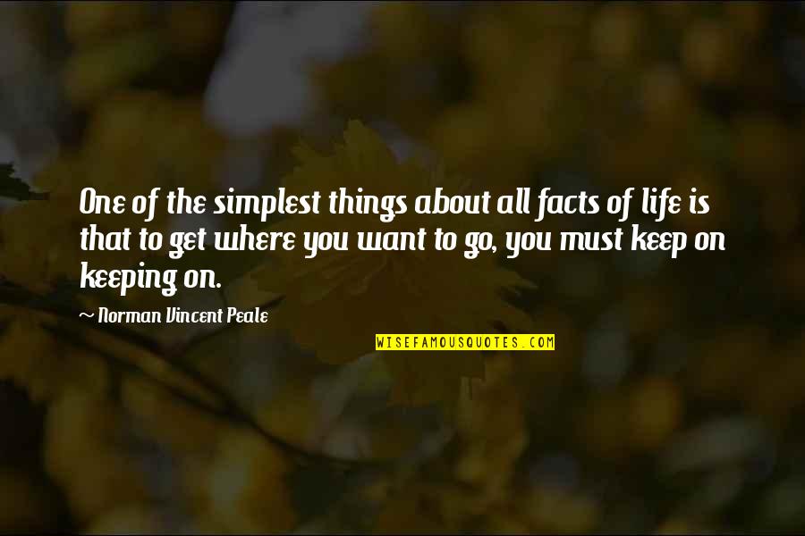 You Must Go On Quotes By Norman Vincent Peale: One of the simplest things about all facts