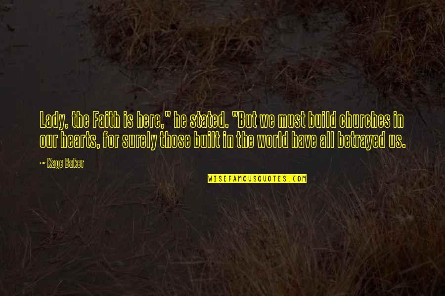 You Must Have Faith Quotes By Kage Baker: Lady, the Faith is here," he stated. "But You Must Have Faith Quotes By Kage Baker: Lady, the Faith is here," he stated. "But
