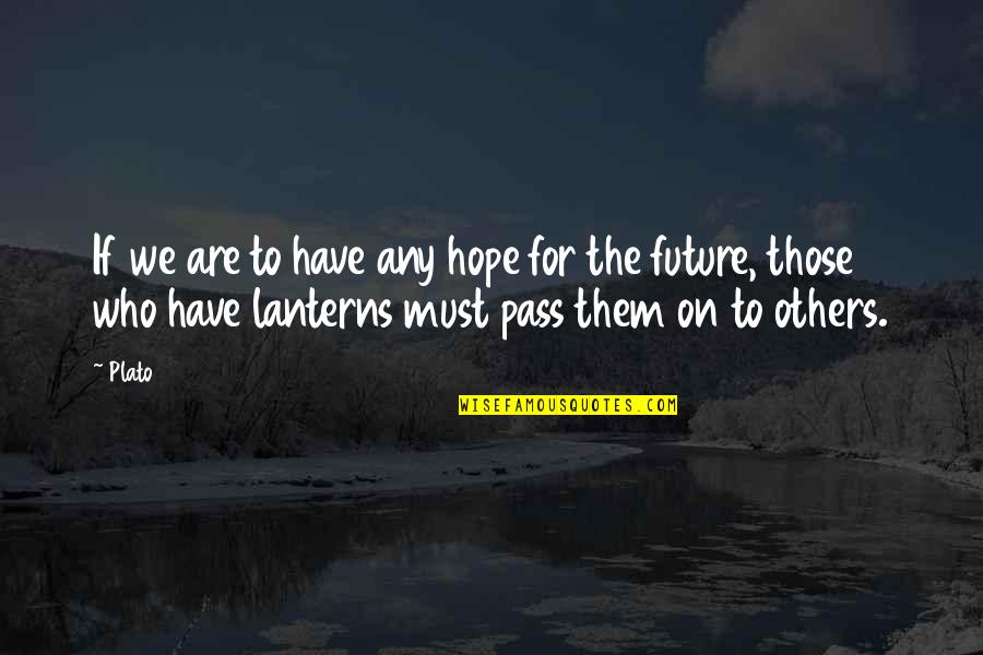 You Must Have Hope Quotes By Plato: If we are to have any hope for
