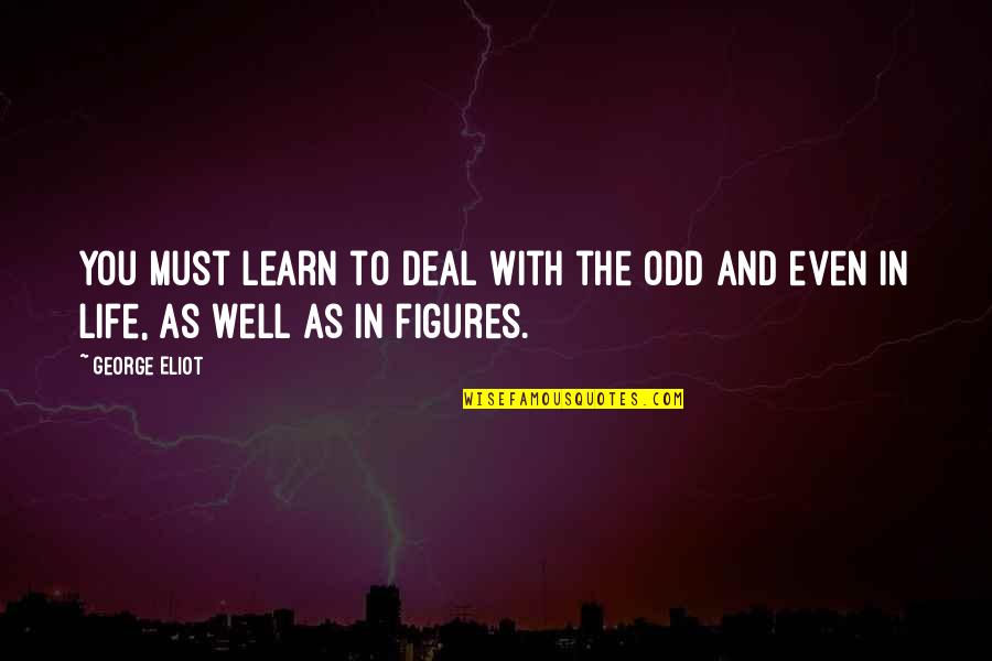 You Must Learn Quotes By George Eliot: You must learn to deal with the odd