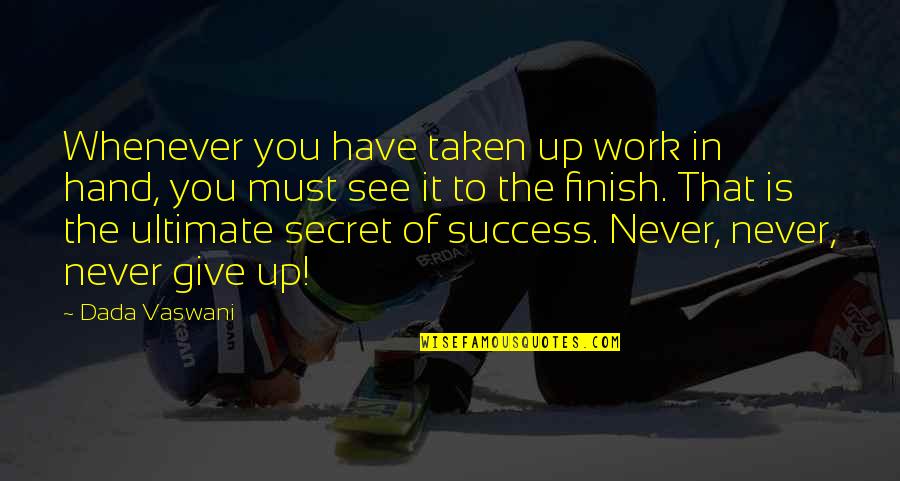 You Must Never Give Up Quotes By Dada Vaswani: Whenever you have taken up work in hand,