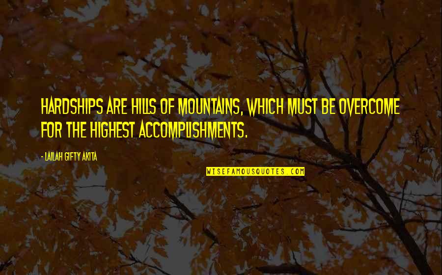 You Must Never Give Up Quotes By Lailah Gifty Akita: Hardships are hills of mountains, which must be