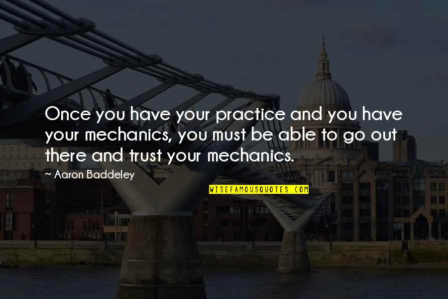 You Must Trust Quotes By Aaron Baddeley: Once you have your practice and you have