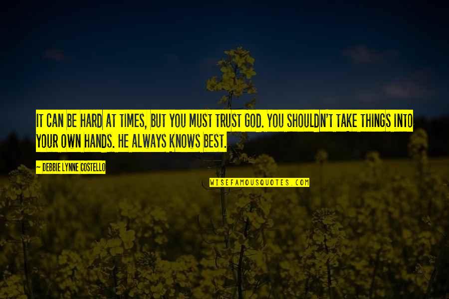 You Must Trust Quotes By Debbie Lynne Costello: It can be hard at times, but you You Must Trust Quotes By Debbie Lynne Costello: It can be hard at times, but you
