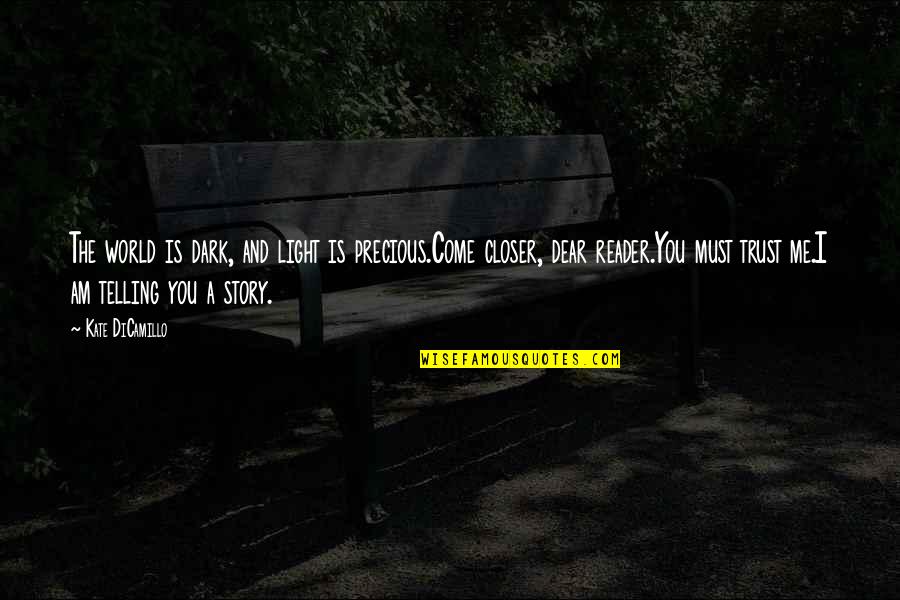 You Must Trust Quotes By Kate DiCamillo: The world is dark, and light is precious.Come You Must Trust Quotes By Kate DiCamillo: The world is dark, and light is precious.Come