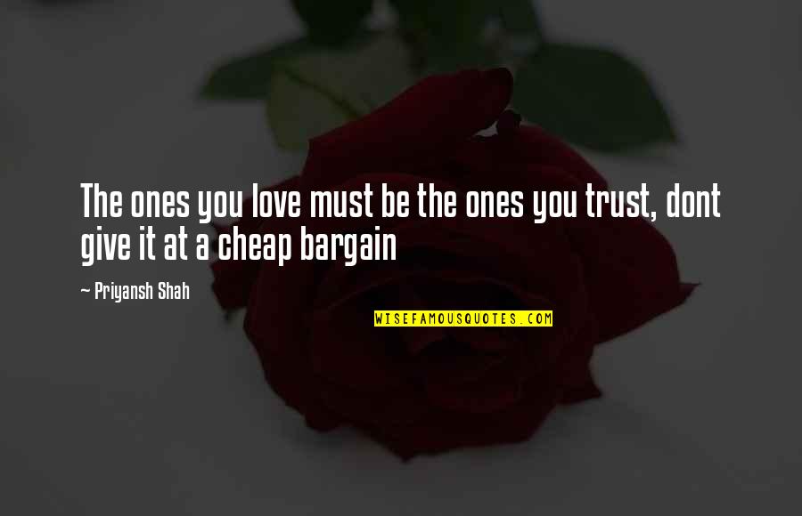 You Must Trust Quotes By Priyansh Shah: The ones you love must be the ones