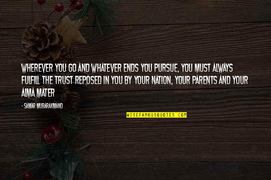 You Must Trust Quotes By Samar Mubarakmand: Wherever you go and whatever ends you pursue, You Must Trust Quotes By Samar Mubarakmand: Wherever you go and whatever ends you pursue,