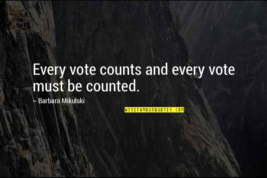 You Must Vote Quotes By Barbara Mikulski: Every vote counts and every vote must be