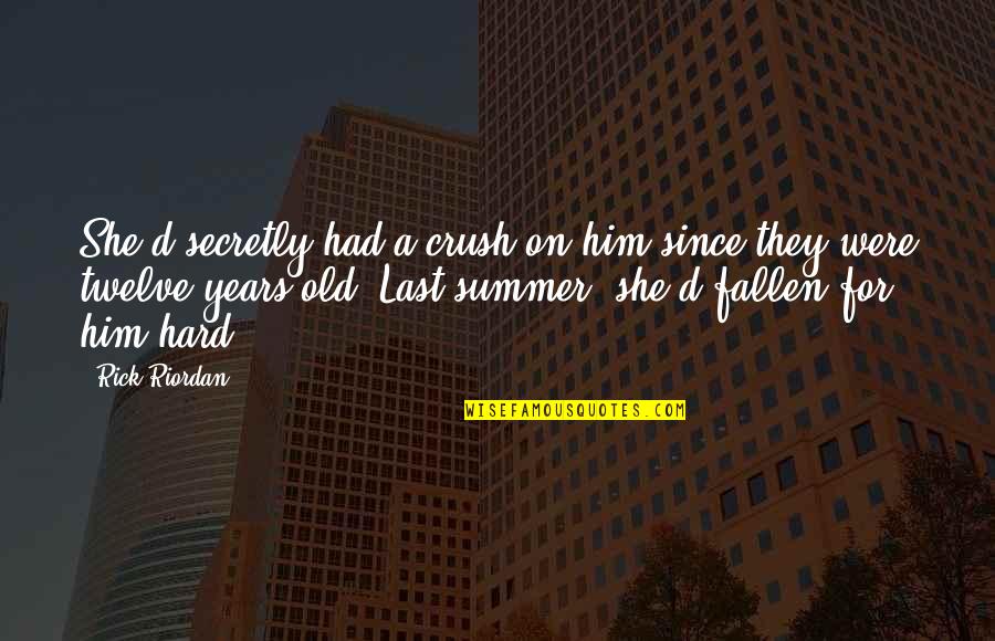 You My Crush Quotes By Rick Riordan: She'd secretly had a crush on him since You My Crush Quotes By Rick Riordan: She'd secretly had a crush on him since