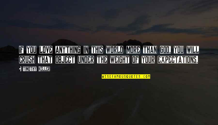You My Crush Quotes By Timothy Keller: If you love anything in this world more