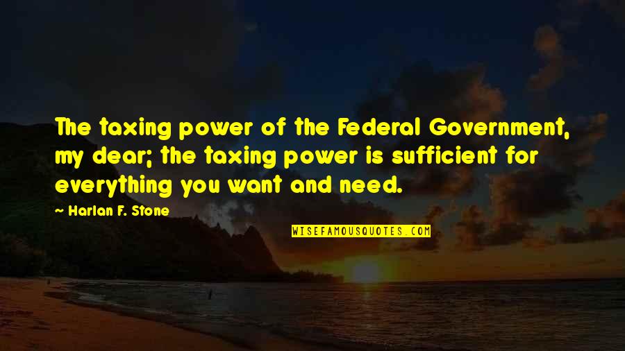 You My Dear Quotes By Harlan F. Stone: The taxing power of the Federal Government, my You My Dear Quotes By Harlan F. Stone: The taxing power of the Federal Government, my
