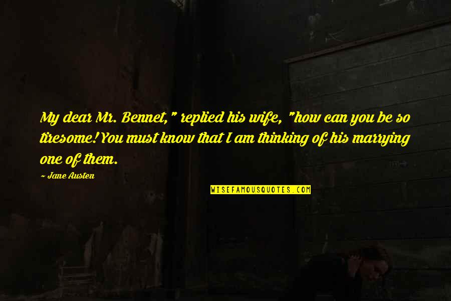 You My Dear Quotes By Jane Austen: My dear Mr. Bennet," replied his wife, "how You My Dear Quotes By Jane Austen: My dear Mr. Bennet," replied his wife, "how