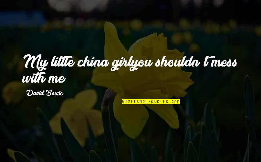 You My Girl Quotes By David Bowie: My little china girlyou shouldn't mess with me