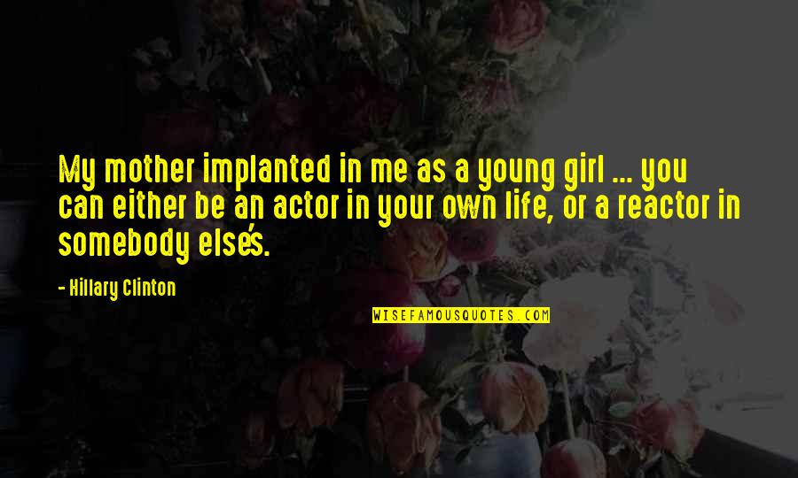 You My Girl Quotes By Hillary Clinton: My mother implanted in me as a young