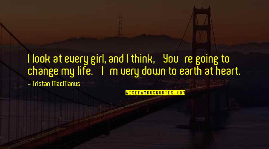 You My Girl Quotes By Tristan MacManus: I look at every girl, and I think,