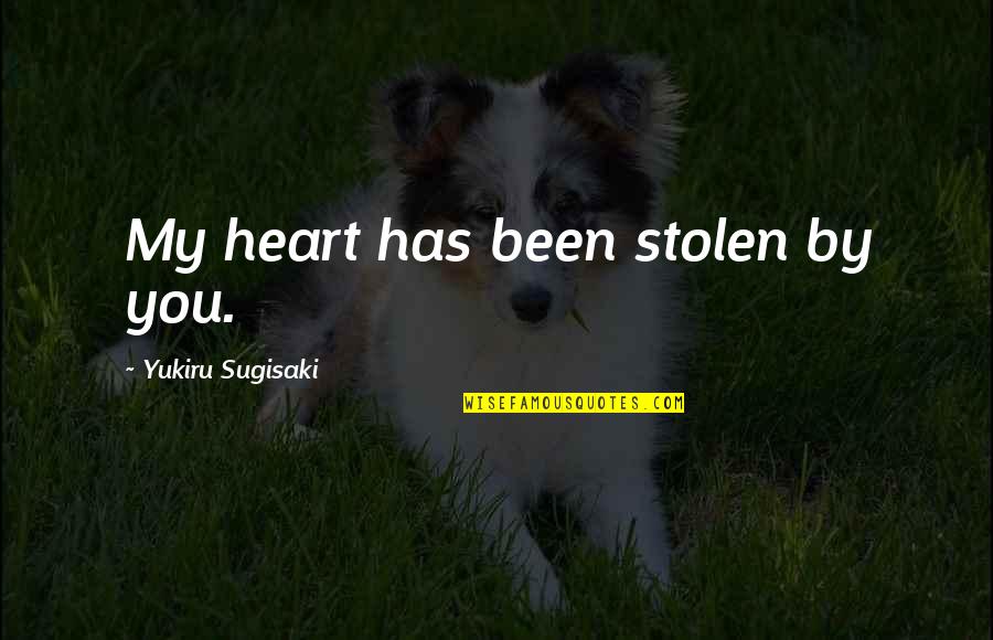 You My Heart Quotes By Yukiru Sugisaki: My heart has been stolen by you.