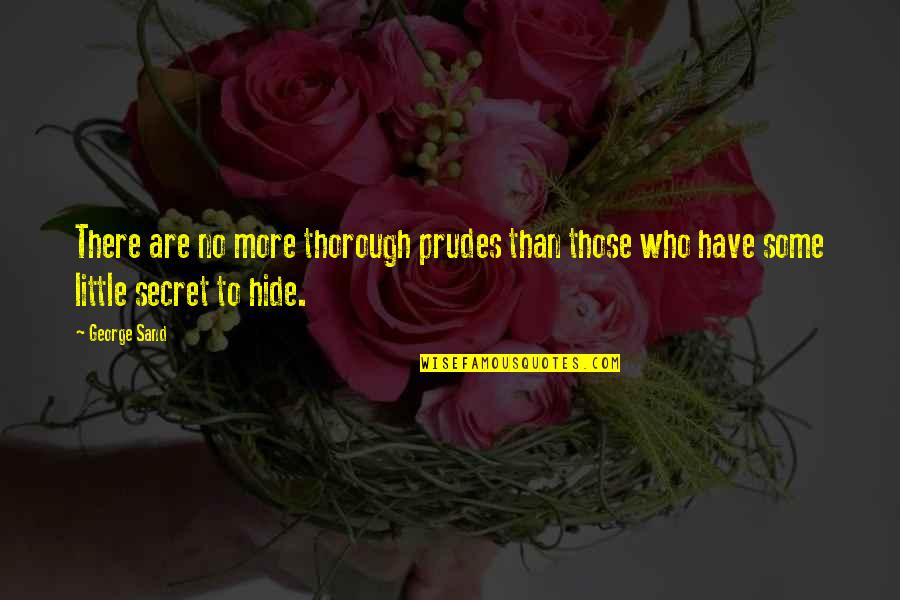 You My Little Secret Quotes By George Sand: There are no more thorough prudes than those