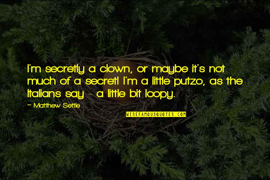 You My Little Secret Quotes By Matthew Settle: I'm secretly a clown, or maybe it's not