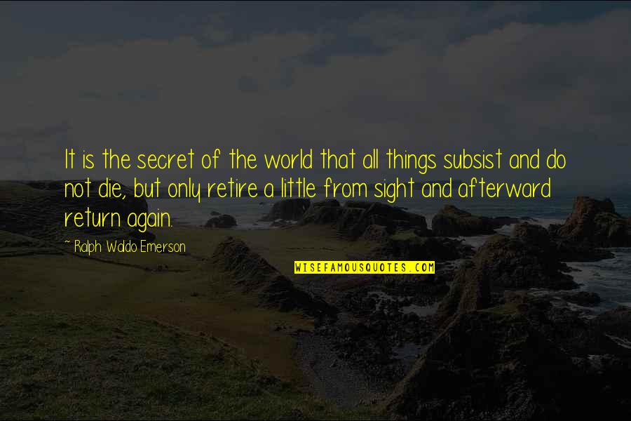You My Little Secret Quotes By Ralph Waldo Emerson: It is the secret of the world that