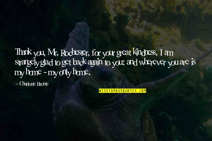 You My Only Love Quotes By Charlotte Bronte: Thank you, Mr. Rochester, for your great kindness. You My Only Love Quotes By Charlotte Bronte: Thank you, Mr. Rochester, for your great kindness.