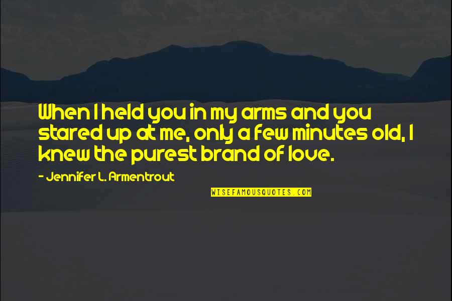 You My Only Love Quotes By Jennifer L. Armentrout: When I held you in my arms and You My Only Love Quotes By Jennifer L. Armentrout: When I held you in my arms and