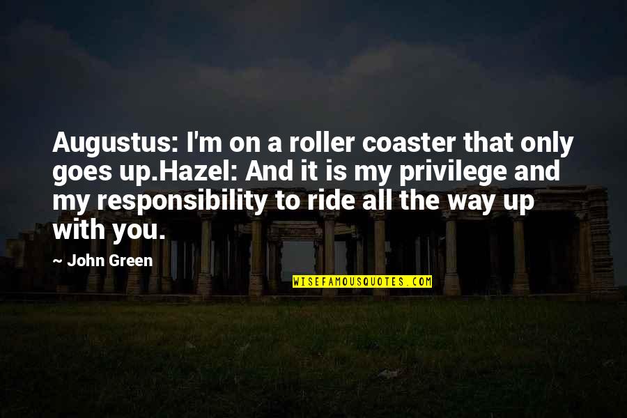 You My Only Love Quotes By John Green: Augustus: I'm on a roller coaster that only You My Only Love Quotes By John Green: Augustus: I'm on a roller coaster that only