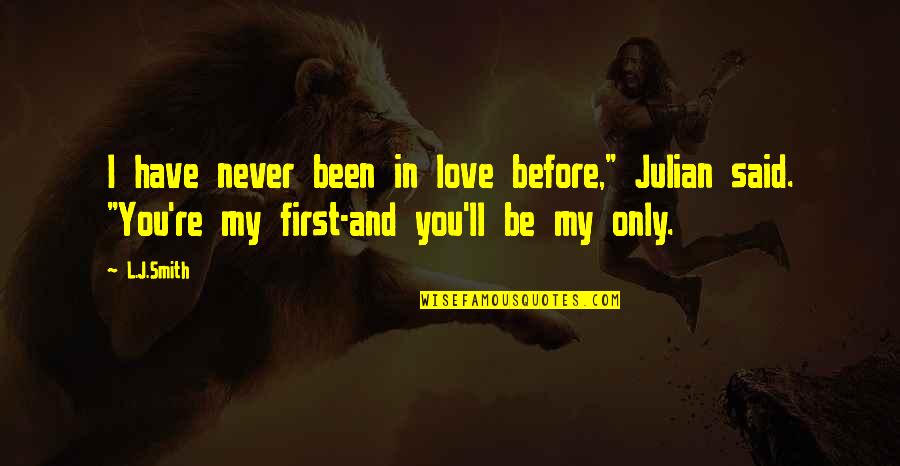 You My Only Love Quotes By L.J.Smith: I have never been in love before," Julian