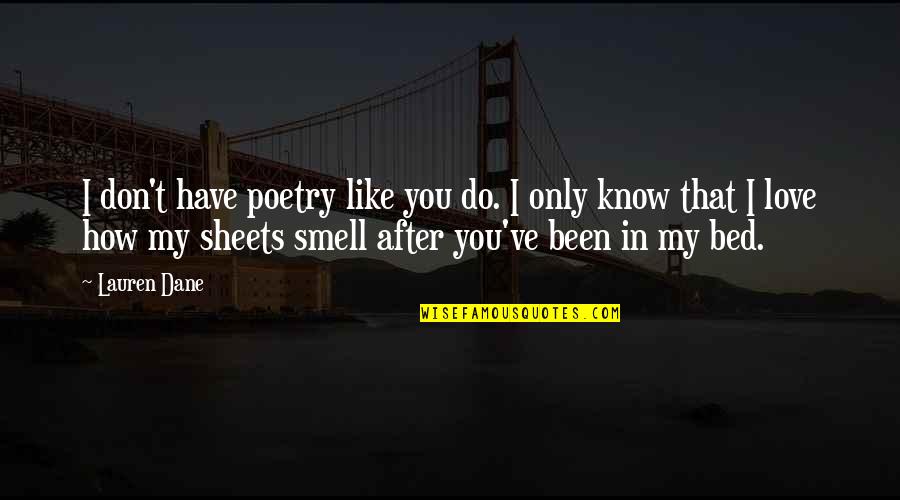 You My Only Love Quotes By Lauren Dane: I don't have poetry like you do. I You My Only Love Quotes By Lauren Dane: I don't have poetry like you do. I