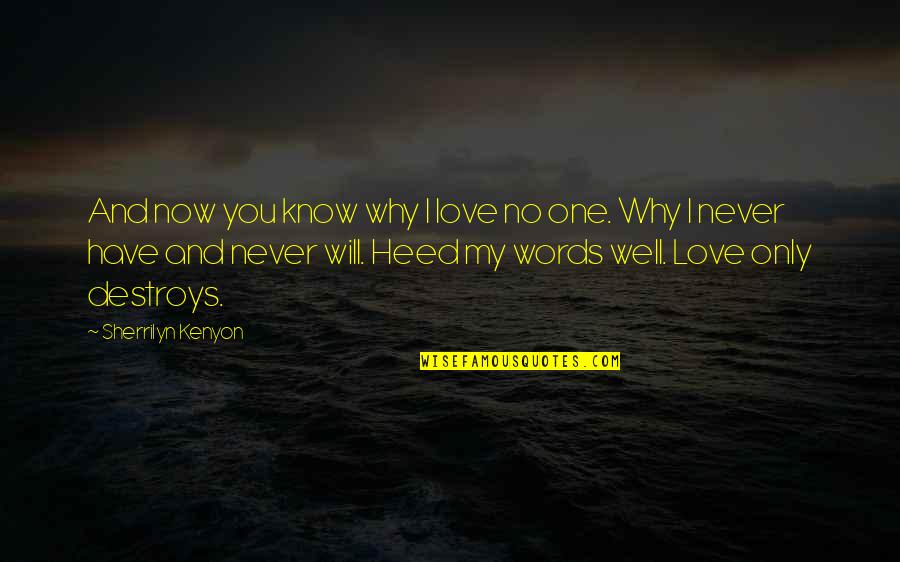 You My Only Love Quotes By Sherrilyn Kenyon: And now you know why I love no You My Only Love Quotes By Sherrilyn Kenyon: And now you know why I love no