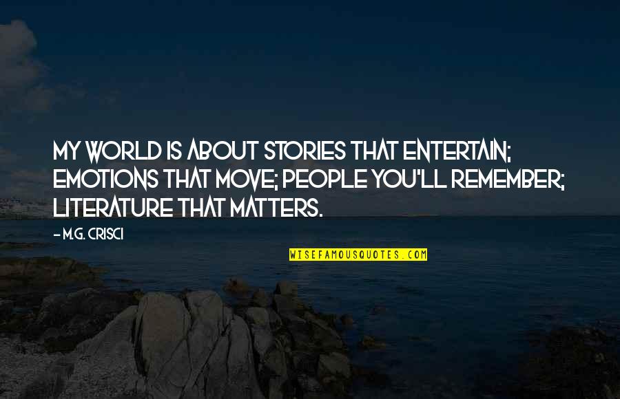 You My World Quotes By M.G. Crisci: My world is about stories that entertain; emotions