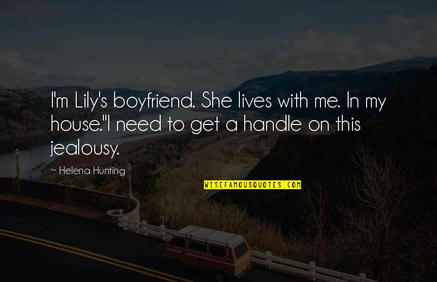 You Need A Boyfriend Quotes By Helena Hunting: I'm Lily's boyfriend. She lives with me. In You Need A Boyfriend Quotes By Helena Hunting: I'm Lily's boyfriend. She lives with me. In