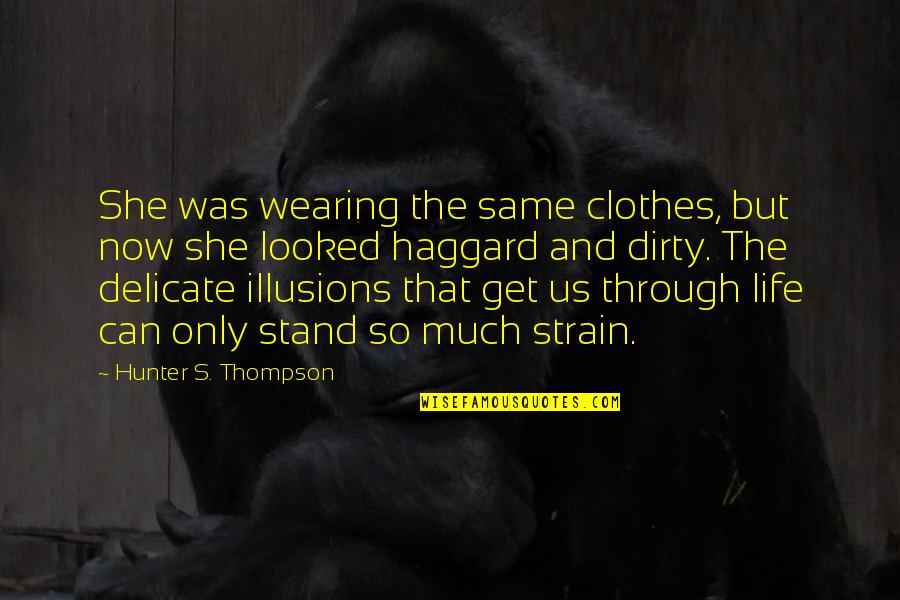 You Need A Boyfriend Quotes By Hunter S. Thompson: She was wearing the same clothes, but now You Need A Boyfriend Quotes By Hunter S. Thompson: She was wearing the same clothes, but now