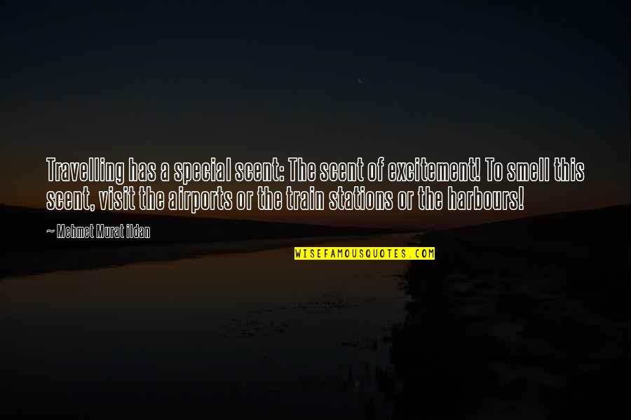 You Need A Boyfriend Quotes By Mehmet Murat Ildan: Travelling has a special scent: The scent of You Need A Boyfriend Quotes By Mehmet Murat Ildan: Travelling has a special scent: The scent of