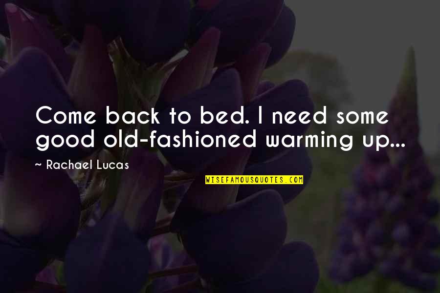 You Need A Kiss Quotes By Rachael Lucas: Come back to bed. I need some good You Need A Kiss Quotes By Rachael Lucas: Come back to bed. I need some good
