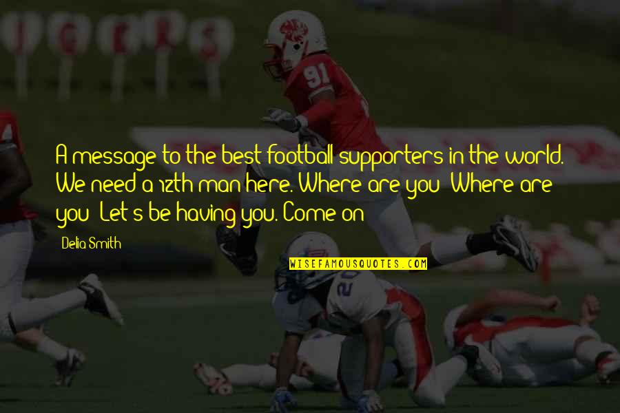 You Need A Man Quotes By Delia Smith: A message to the best football supporters in