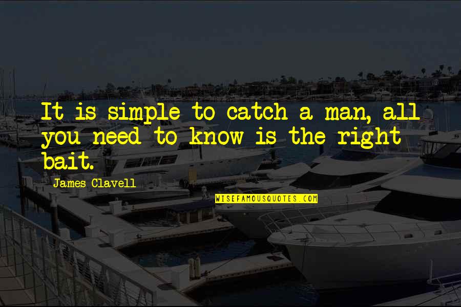 You Need A Man Quotes By James Clavell: It is simple to catch a man, all