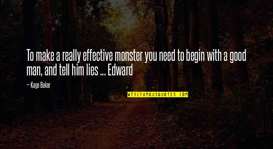 You Need A Man Quotes By Kage Baker: To make a really effective monster you need