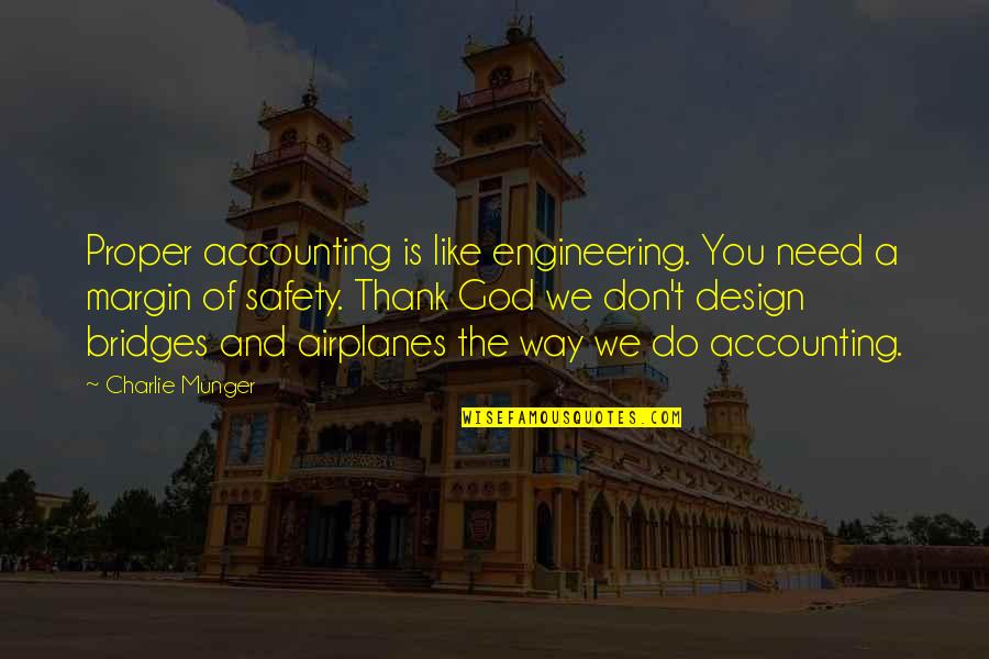 You Need God Quotes By Charlie Munger: Proper accounting is like engineering. You need a