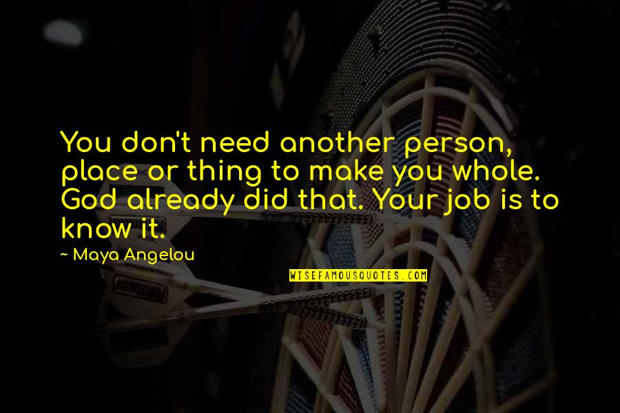 You Need God Quotes By Maya Angelou: You don't need another person, place or thing