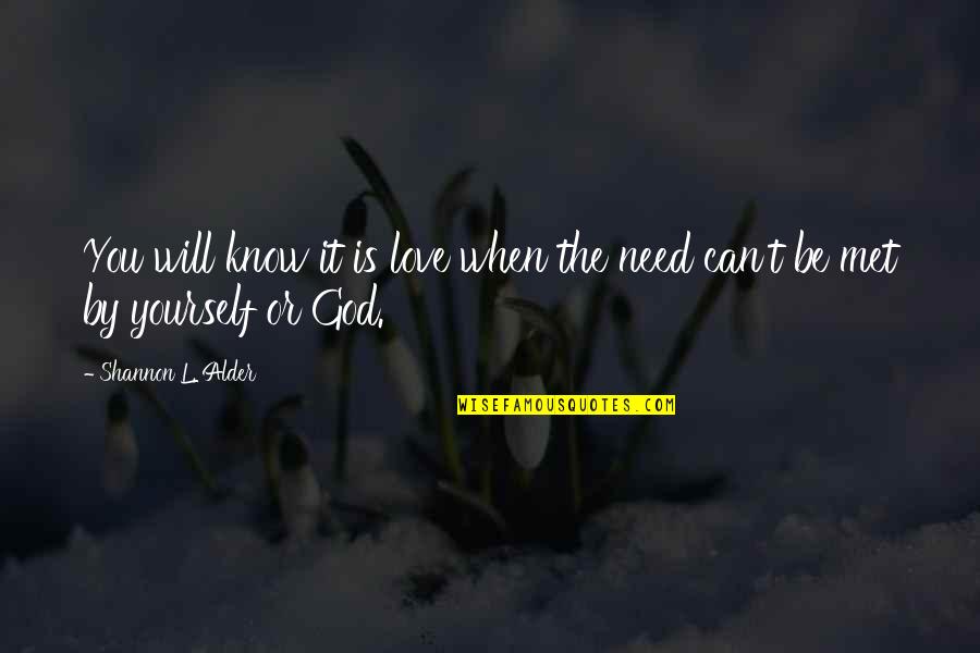 You Need God Quotes By Shannon L. Alder: You will know it is love when the