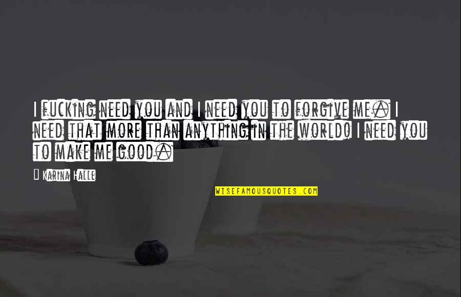You Need Me More Than I Need You Quotes By Karina Halle: I fucking need you and I need you You Need Me More Than I Need You Quotes By Karina Halle: I fucking need you and I need you