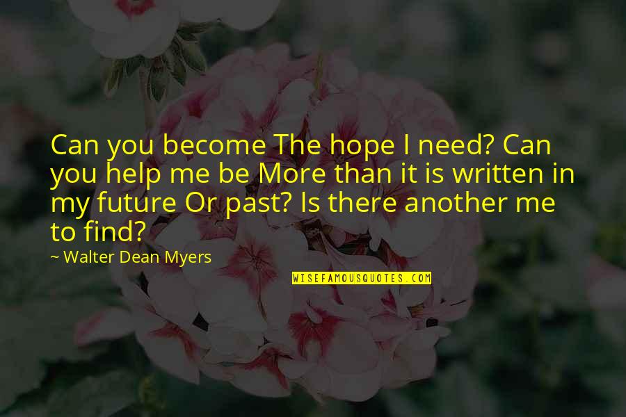 You Need Me More Than I Need You Quotes By Walter Dean Myers: Can you become The hope I need? Can You Need Me More Than I Need You Quotes By Walter Dean Myers: Can you become The hope I need? Can