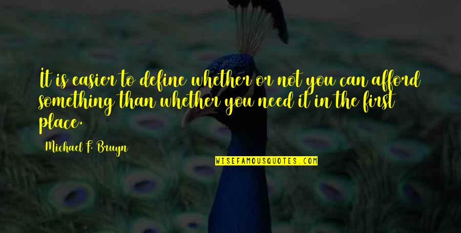 You Need Money Quotes By Michael F. Bruyn: It is easier to define whether or not You Need Money Quotes By Michael F. Bruyn: It is easier to define whether or not