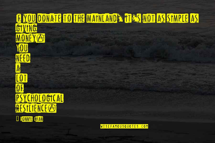 You Need Money Quotes By Ronnie Chan: If you donate to the mainland, it's not You Need Money Quotes By Ronnie Chan: If you donate to the mainland, it's not