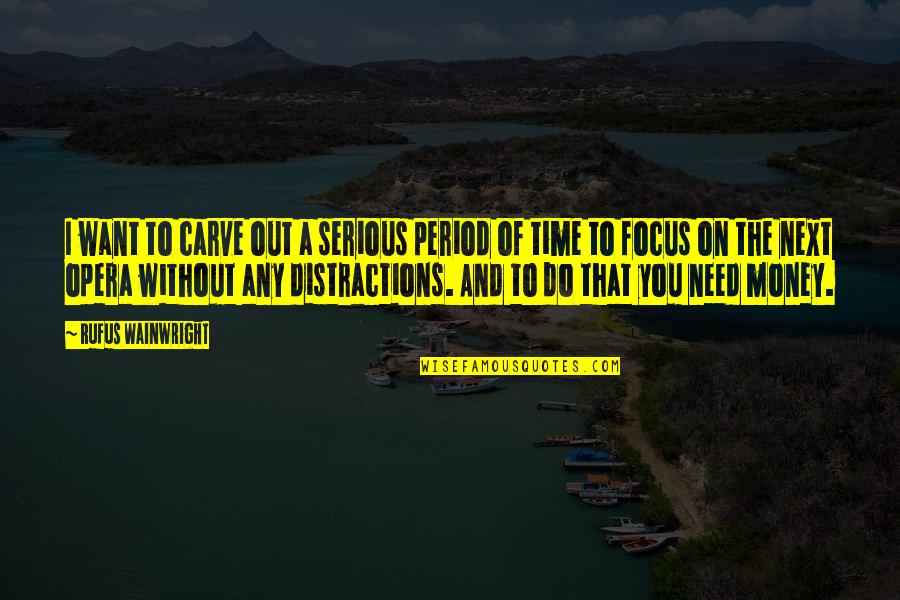 You Need Money Quotes By Rufus Wainwright: I want to carve out a serious period You Need Money Quotes By Rufus Wainwright: I want to carve out a serious period