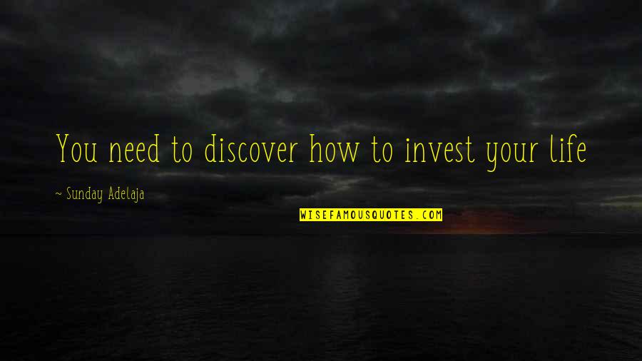 You Need Money Quotes By Sunday Adelaja: You need to discover how to invest your You Need Money Quotes By Sunday Adelaja: You need to discover how to invest your